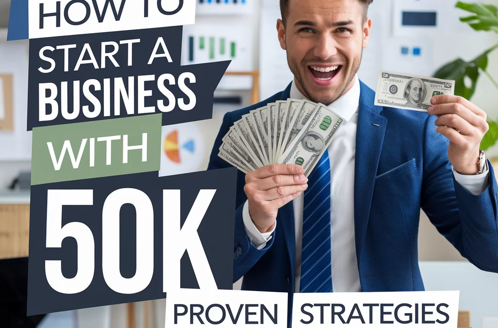 How to Start a Business with 50K: Proven Strategies for Success