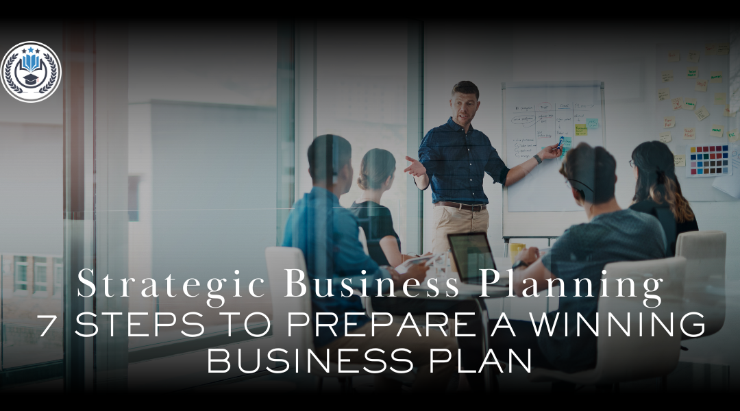 Strategic Business Planning: 7 Steps to Prepare a Winning Business Plan