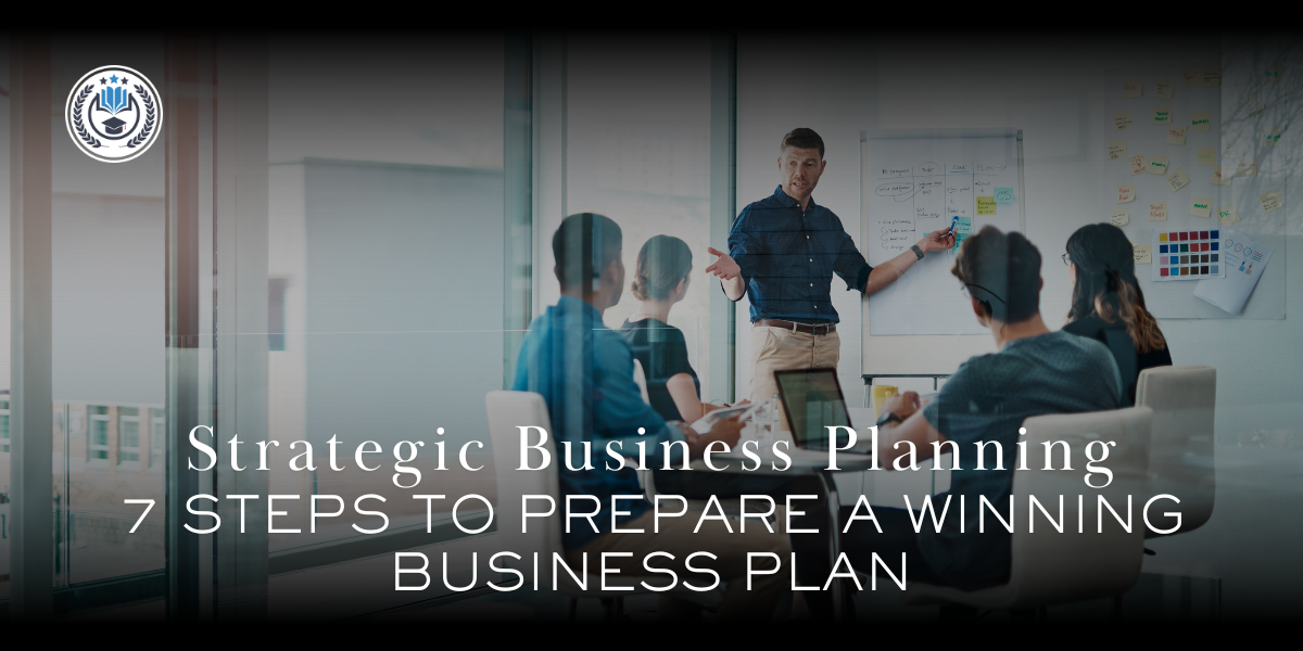 Strategic Business Planning: 7 Steps to Prepare a Winning Business Plan