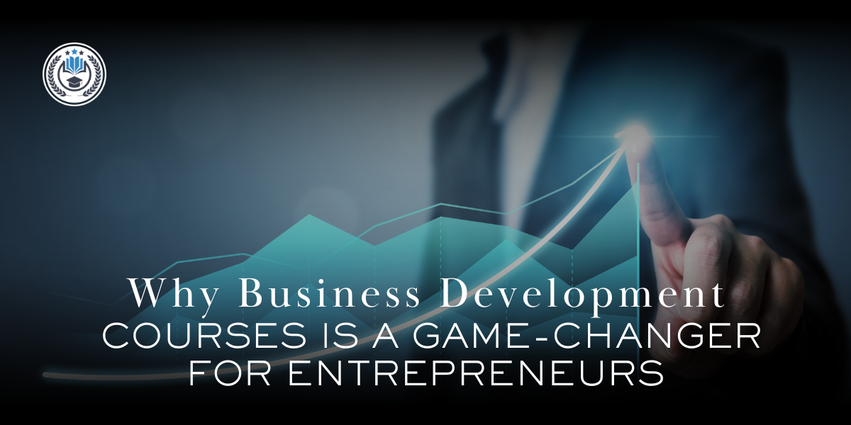 Why business development courses is a Game-Changer for Entrepreneurs